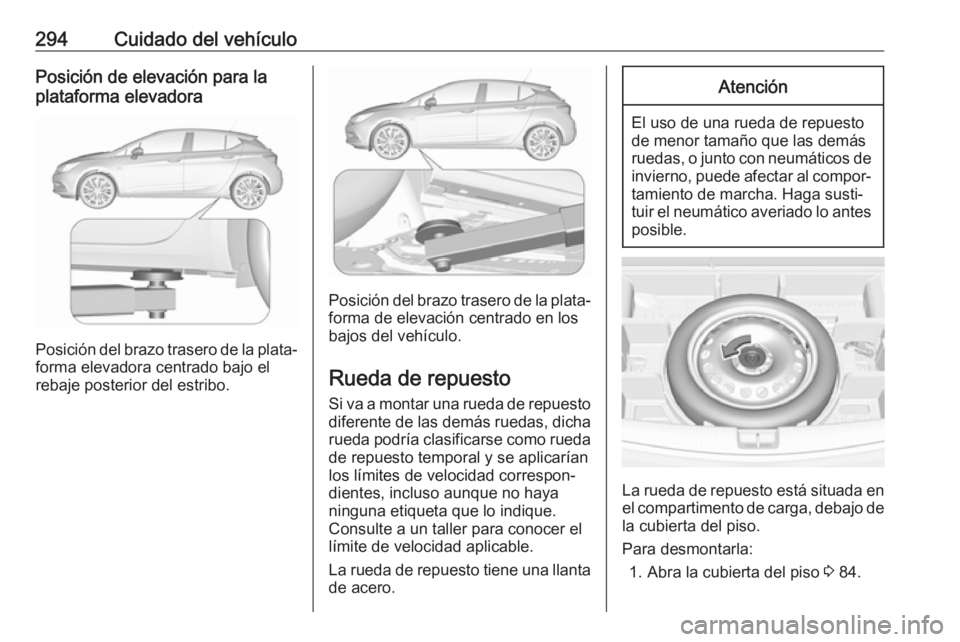 OPEL ASTRA K 2018.5 Manual de Instrucciones (in Spanish) 294Cuidado del vehículoPosición de elevación para la
plataforma elevadora
Posición del brazo trasero de la plata‐
forma elevadora centrado bajo el
rebaje posterior del estribo.
Posición del bra OPEL ASTRA K 2018.5 Manual de Instrucciones (in Spanish) 294Cuidado del vehículoPosición de elevación para la
plataforma elevadora
Posición del brazo trasero de la plata‐
forma elevadora centrado bajo el
rebaje posterior del estribo.
Posición del bra