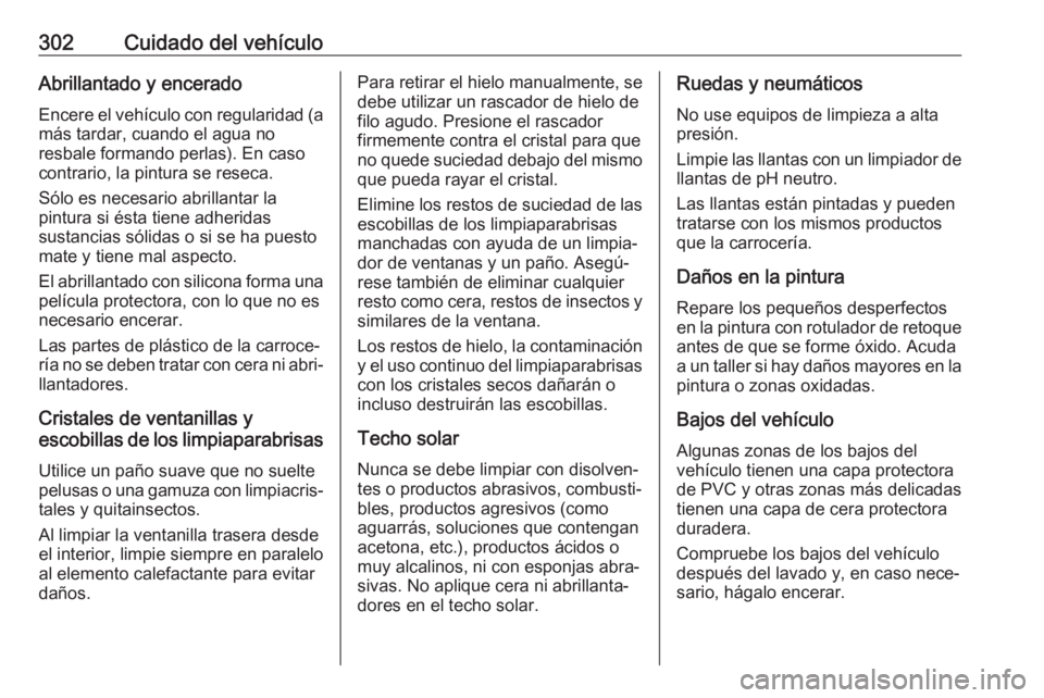 OPEL ASTRA K 2018.5 Manual de Instrucciones (in Spanish) 302Cuidado del vehículoAbrillantado y enceradoEncere el vehículo con regularidad (a más tardar, cuando el agua no
resbale formando perlas). En caso
contrario, la pintura se reseca.
Sólo es necesar OPEL ASTRA K 2018.5 Manual de Instrucciones (in Spanish) 302Cuidado del vehículoAbrillantado y enceradoEncere el vehículo con regularidad (a más tardar, cuando el agua no
resbale formando perlas). En caso
contrario, la pintura se reseca.
Sólo es necesar