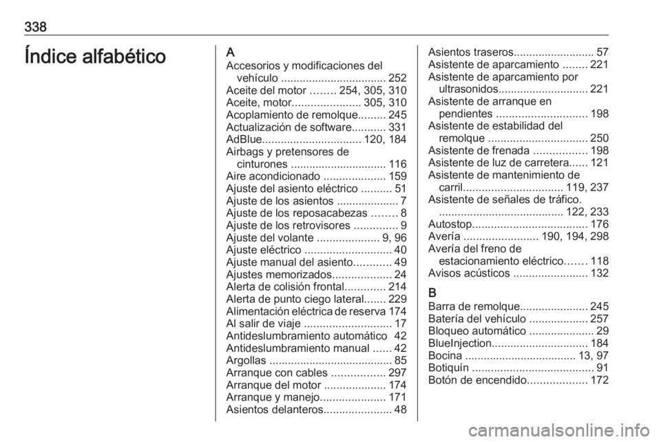 OPEL ASTRA K 2018.5  Manual de Instrucciones (in Spanish) 338Índice alfabéticoAAccesorios y modificaciones del vehículo  .................................. 252
Aceite del motor  ........254, 305, 310
Aceite, motor ...................... 305, 310
Acoplamie