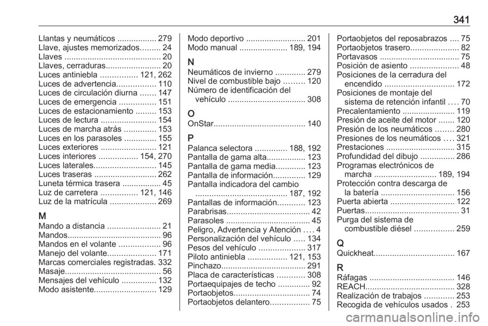 OPEL ASTRA K 2018.5  Manual de Instrucciones (in Spanish) 341Llantas y neumáticos .................279
Llave, ajustes memorizados .........24
Llaves  .......................................... 20
Llaves, cerraduras ........................20
Luces antiniebl