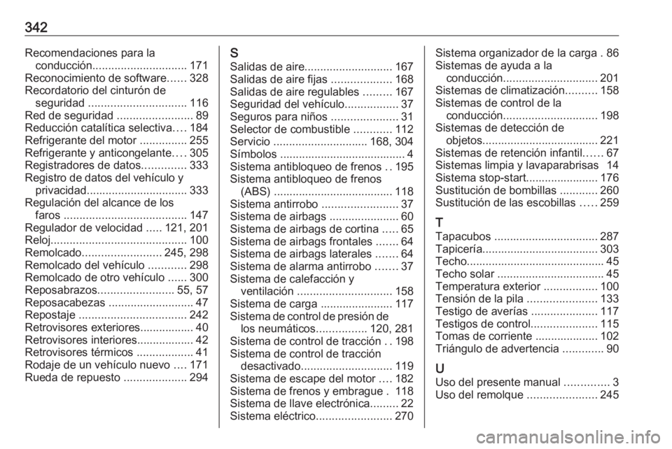 OPEL ASTRA K 2018.5  Manual de Instrucciones (in Spanish) 342Recomendaciones para laconducción .............................. 171
Reconocimiento de software ......328
Recordatorio del cinturón de seguridad  ............................... 116
Red de seguri