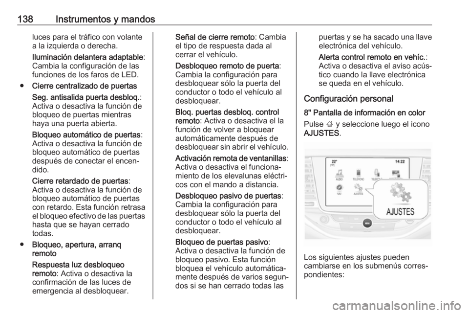 OPEL ASTRA K 2018.75 Manual de Instrucciones (in Spanish) 138Instrumentos y mandosluces para el tráfico con volante
a la izquierda o derecha.
Iluminación delantera adaptable :
Cambia la configuración de las
funciones de los faros de LED.
● Cierre centra OPEL ASTRA K 2018.75 Manual de Instrucciones (in Spanish) 138Instrumentos y mandosluces para el tráfico con volante
a la izquierda o derecha.
Iluminación delantera adaptable :
Cambia la configuración de las
funciones de los faros de LED.
● Cierre centra