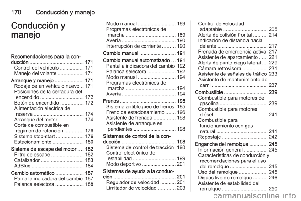 OPEL ASTRA K 2018.75  Manual de Instrucciones (in Spanish) 170Conducción y manejoConducción y
manejoRecomendaciones para la con‐
ducción ...................................... 171
Control del vehículo .................171
Manejo del volante ............