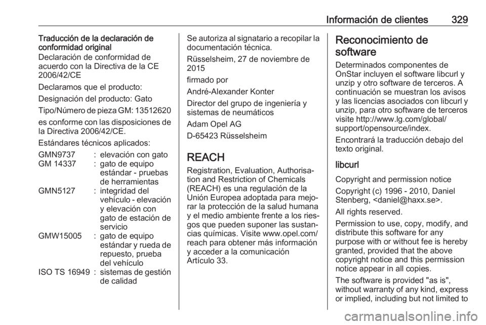 OPEL ASTRA K 2018.75 Manual de Instrucciones (in Spanish) Información de clientes329Traducción de la declaración de
conformidad original
Declaración de conformidad de
acuerdo con la Directiva de la CE
2006/42/CE
Declaramos que el producto:
Designación d OPEL ASTRA K 2018.75 Manual de Instrucciones (in Spanish) Información de clientes329Traducción de la declaración de
conformidad original
Declaración de conformidad de
acuerdo con la Directiva de la CE
2006/42/CE
Declaramos que el producto:
Designación d