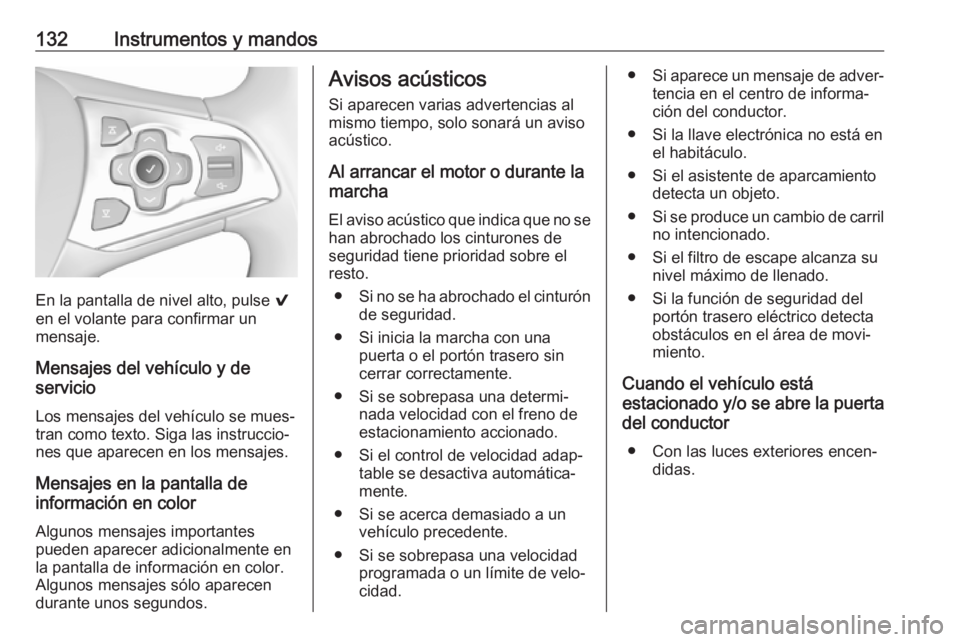 OPEL ASTRA K 2019 Manual de Instrucciones (in Spanish) 132Instrumentos y mandos
En la pantalla de nivel alto, pulse 9
en el volante para confirmar un
mensaje.
Mensajes del vehículo y de
servicio
Los mensajes del vehículo se mues‐
tran como texto. Siga OPEL ASTRA K 2019 Manual de Instrucciones (in Spanish) 132Instrumentos y mandos
En la pantalla de nivel alto, pulse 9
en el volante para confirmar un
mensaje.
Mensajes del vehículo y de
servicio
Los mensajes del vehículo se mues‐
tran como texto. Siga