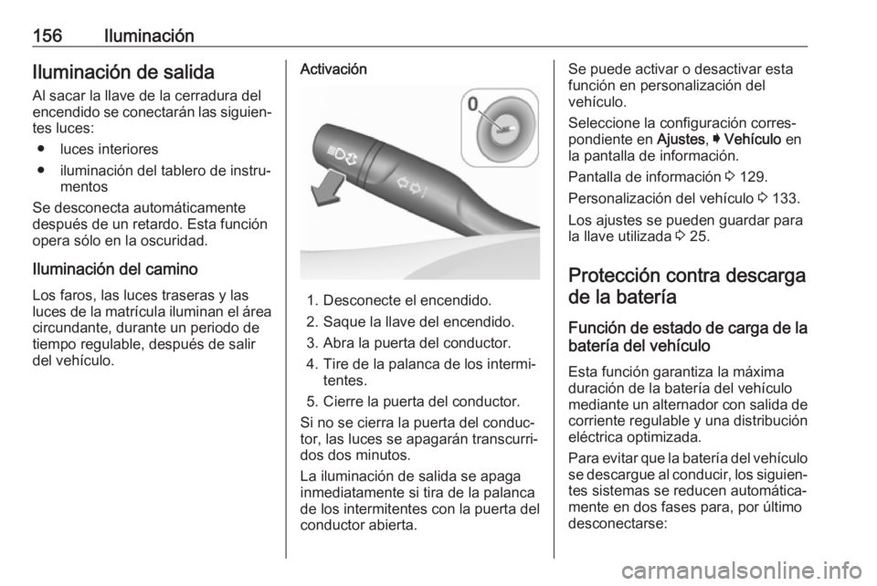 OPEL ASTRA K 2019 Manual de Instrucciones (in Spanish) 156IluminaciónIluminación de salidaAl sacar la llave de la cerradura del
encendido se conectarán las siguien‐ tes luces:
● luces interiores
● iluminación del tablero de instru‐ mentos
Se d OPEL ASTRA K 2019 Manual de Instrucciones (in Spanish) 156IluminaciónIluminación de salidaAl sacar la llave de la cerradura del
encendido se conectarán las siguien‐ tes luces:
● luces interiores
● iluminación del tablero de instru‐ mentos
Se d