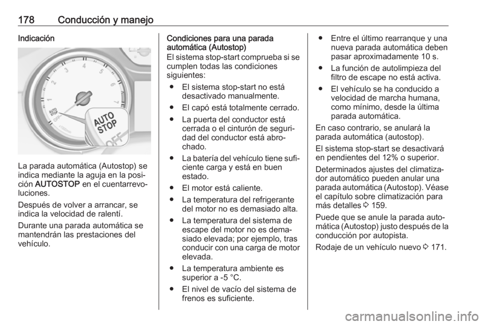 OPEL ASTRA K 2019  Manual de Instrucciones (in Spanish) 178Conducción y manejoIndicación
La parada automática (Autostop) se
indica mediante la aguja en la posi‐
ción  AUTOSTOP  en el cuentarrevo‐
luciones.
Después de volver a arrancar, se indica l