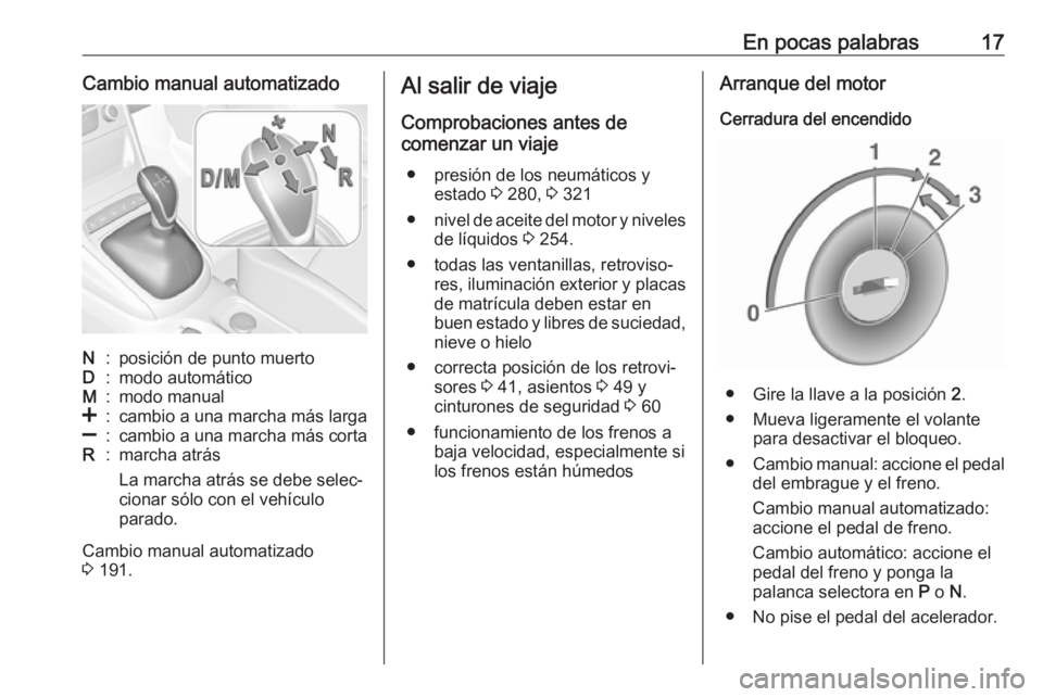 OPEL ASTRA K 2019  Manual de Instrucciones (in Spanish) En pocas palabras17Cambio manual automatizadoN:posición de punto muertoD:modo automáticoM:modo manual<:cambio a una marcha más larga]:cambio a una marcha más cortaR:marcha atrás
La marcha atrás 