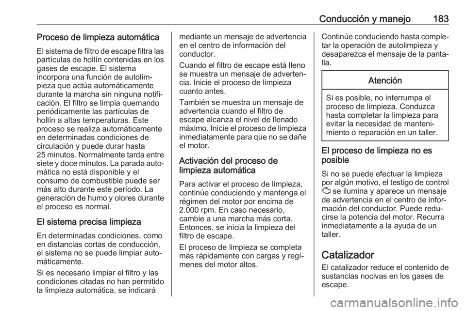 OPEL ASTRA K 2019  Manual de Instrucciones (in Spanish) Conducción y manejo183Proceso de limpieza automáticaEl sistema de filtro de escape filtra las
partículas de hollín contenidas en los
gases de escape. El sistema
incorpora una función de autolim