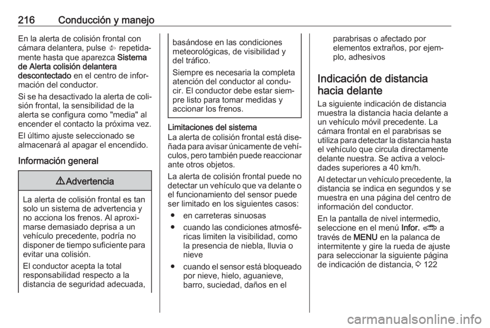 OPEL ASTRA K 2019  Manual de Instrucciones (in Spanish) 216Conducción y manejoEn la alerta de colisión frontal concámara delantera, pulse  V repetida‐
mente hasta que aparezca  Sistema
de Alerta colisión delantera descontectado  en el centro de infor