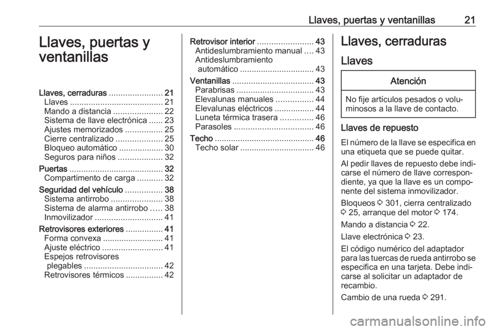 OPEL ASTRA K 2019 Manual de Instrucciones (in Spanish) Llaves, puertas y ventanillas21Llaves, puertas y
ventanillasLlaves, cerraduras .......................21
Llaves ........................................ 21
Mando a distancia .....................22
Si OPEL ASTRA K 2019 Manual de Instrucciones (in Spanish) Llaves, puertas y ventanillas21Llaves, puertas y
ventanillasLlaves, cerraduras .......................21
Llaves ........................................ 21
Mando a distancia .....................22
Si
