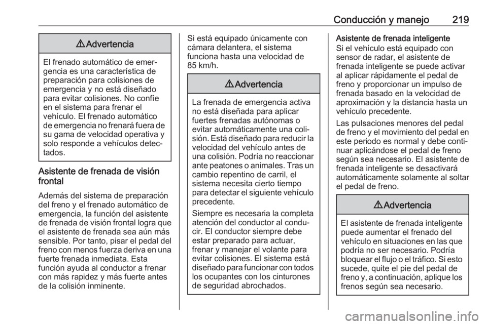 OPEL ASTRA K 2019  Manual de Instrucciones (in Spanish) Conducción y manejo2199Advertencia
El frenado automático de emer‐
gencia es una característica de
preparación para colisiones de
emergencia y no está diseñado
para evitar colisiones. No confí