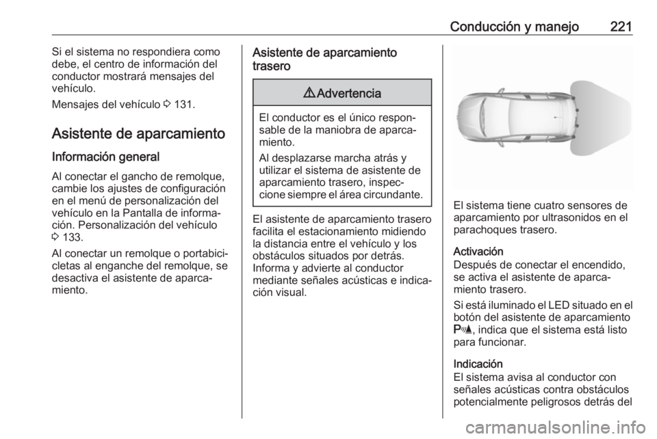 OPEL ASTRA K 2019  Manual de Instrucciones (in Spanish) Conducción y manejo221Si el sistema no respondiera como
debe, el centro de información del
conductor mostrará mensajes del
vehículo.
Mensajes del vehículo  3 131.
Asistente de aparcamiento
Inform