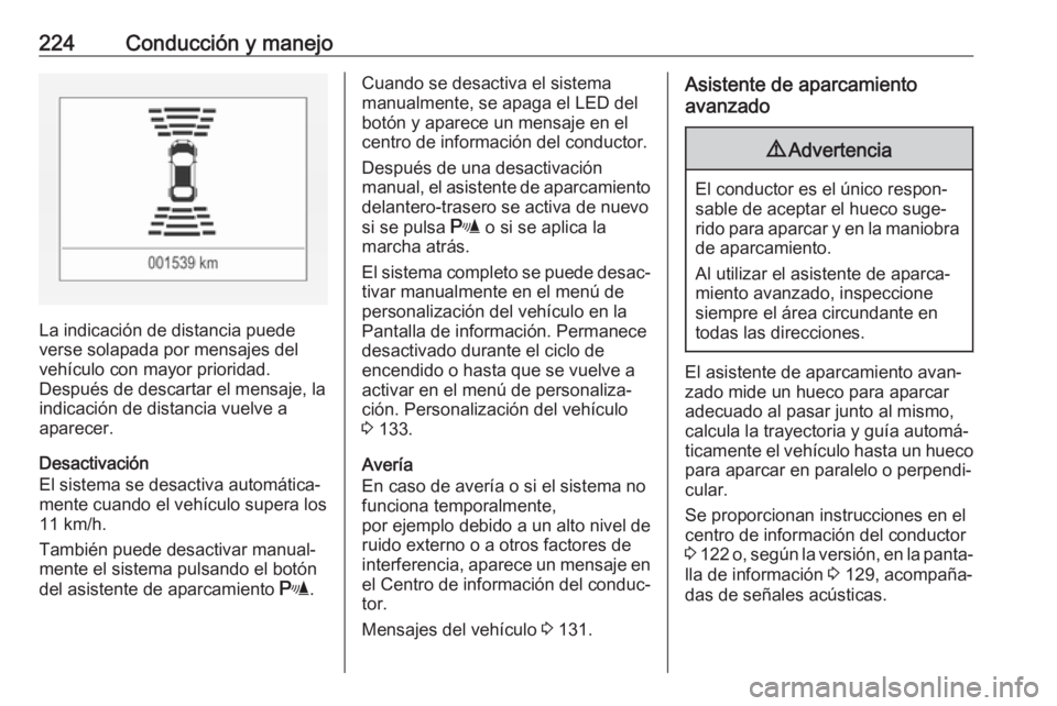 OPEL ASTRA K 2019  Manual de Instrucciones (in Spanish) 224Conducción y manejo
La indicación de distancia puede
verse solapada por mensajes del vehículo con mayor prioridad.
Después de descartar el mensaje, la indicación de distancia vuelve a
aparecer