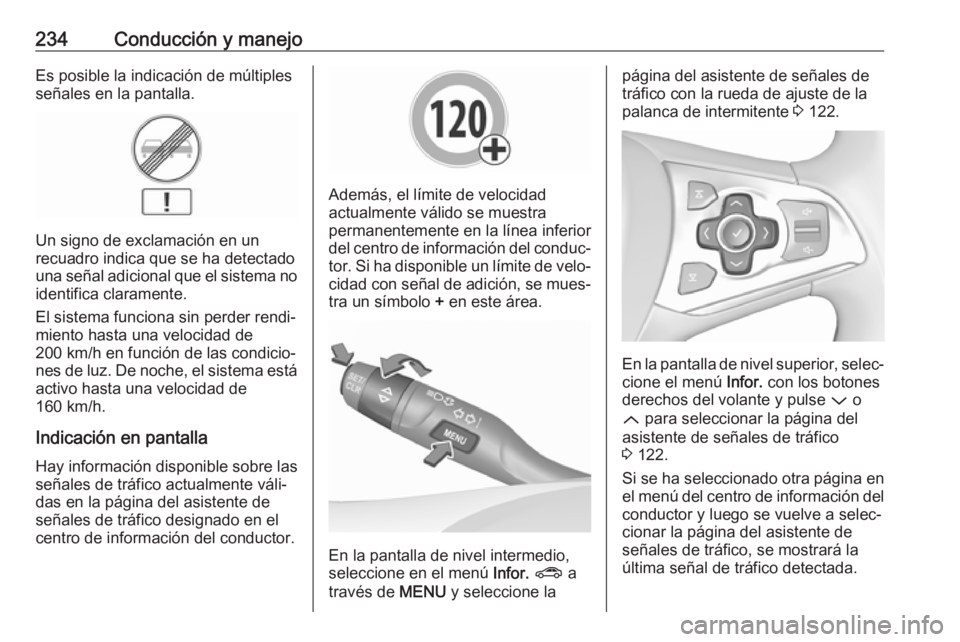 OPEL ASTRA K 2019  Manual de Instrucciones (in Spanish) 234Conducción y manejoEs posible la indicación de múltiples
señales en la pantalla.
Un signo de exclamación en un
recuadro indica que se ha detectado
una señal adicional que el sistema no identi