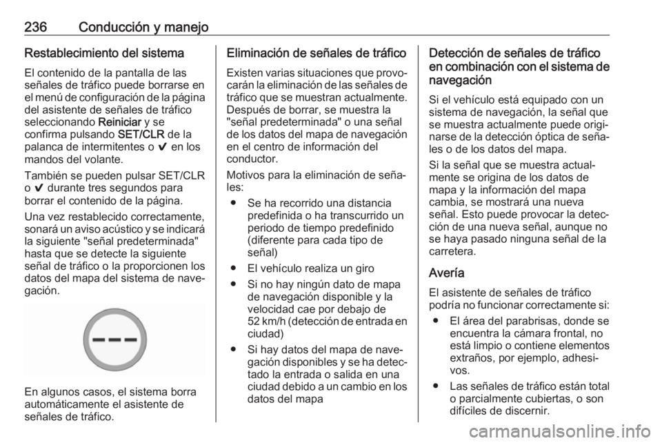 OPEL ASTRA K 2019  Manual de Instrucciones (in Spanish) 236Conducción y manejoRestablecimiento del sistemaEl contenido de la pantalla de las
señales de tráfico puede borrarse en
el menú de configuración de la página del asistente de señales de tráf