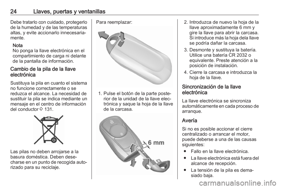 OPEL ASTRA K 2019 Manual de Instrucciones (in Spanish) 24Llaves, puertas y ventanillasDebe tratarlo con cuidado, protegerlo
de la humedad y de las temperaturas altas, y evite accionarlo innecesaria‐
mente.
Nota
No ponga la llave electrónica en el
compa OPEL ASTRA K 2019 Manual de Instrucciones (in Spanish) 24Llaves, puertas y ventanillasDebe tratarlo con cuidado, protegerlo
de la humedad y de las temperaturas altas, y evite accionarlo innecesaria‐
mente.
Nota
No ponga la llave electrónica en el
compa