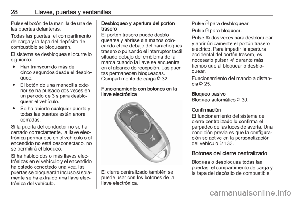 OPEL ASTRA K 2019 Manual de Instrucciones (in Spanish) 28Llaves, puertas y ventanillasPulse el botón de la manilla de una de
las puertas delanteras.
Todas las puertas, el compartimento
de carga y la tapa del depósito de
combustible se bloquearán.
El si OPEL ASTRA K 2019 Manual de Instrucciones (in Spanish) 28Llaves, puertas y ventanillasPulse el botón de la manilla de una de
las puertas delanteras.
Todas las puertas, el compartimento
de carga y la tapa del depósito de
combustible se bloquearán.
El si