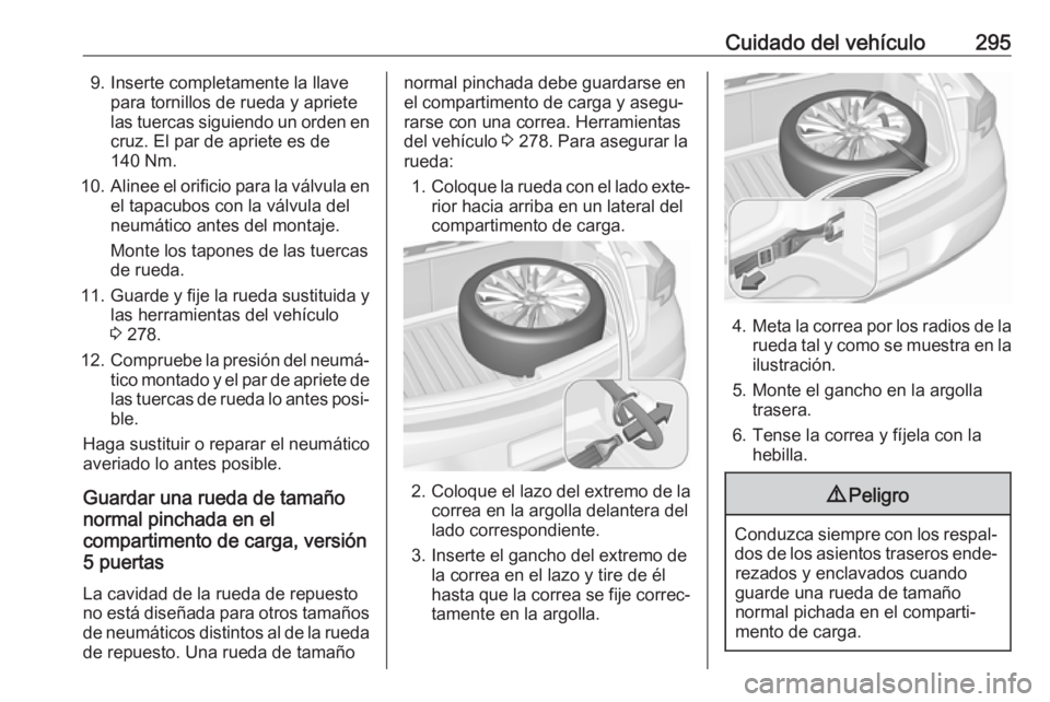 OPEL ASTRA K 2019  Manual de Instrucciones (in Spanish) Cuidado del vehículo2959. Inserte completamente la llavepara tornillos de rueda y apriete
las tuercas siguiendo un orden en cruz. El par de apriete es de
140 Nm.
10. Alinee el orificio para la válvu