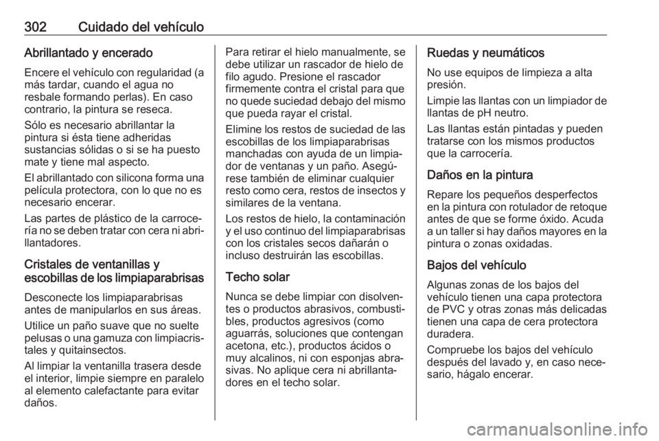 OPEL ASTRA K 2019 Manual de Instrucciones (in Spanish) 302Cuidado del vehículoAbrillantado y enceradoEncere el vehículo con regularidad (a más tardar, cuando el agua no
resbale formando perlas). En caso
contrario, la pintura se reseca.
Sólo es necesar OPEL ASTRA K 2019 Manual de Instrucciones (in Spanish) 302Cuidado del vehículoAbrillantado y enceradoEncere el vehículo con regularidad (a más tardar, cuando el agua no
resbale formando perlas). En caso
contrario, la pintura se reseca.
Sólo es necesar