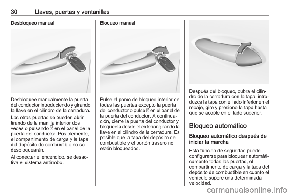 OPEL ASTRA K 2019 Manual de Instrucciones (in Spanish) 30Llaves, puertas y ventanillasDesbloqueo manual
Desbloquee manualmente la puerta
del conductor introduciendo y girando la llave en el cilindro de la cerradura.
Las otras puertas se pueden abrir
tiran OPEL ASTRA K 2019 Manual de Instrucciones (in Spanish) 30Llaves, puertas y ventanillasDesbloqueo manual
Desbloquee manualmente la puerta
del conductor introduciendo y girando la llave en el cilindro de la cerradura.
Las otras puertas se pueden abrir
tiran