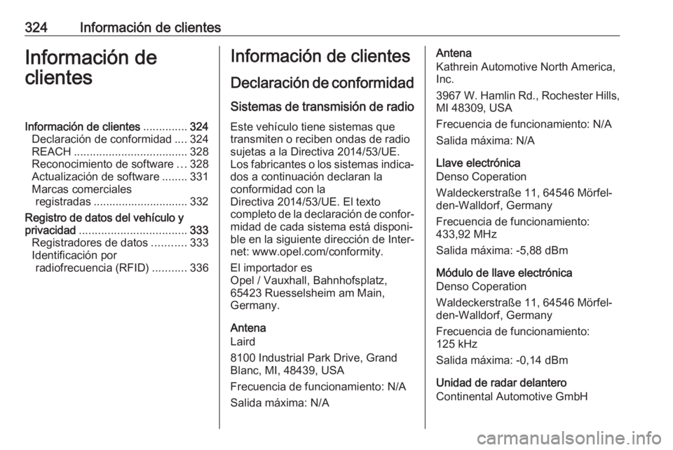 OPEL ASTRA K 2019  Manual de Instrucciones (in Spanish) 324Información de clientesInformación de
clientesInformación de clientes ..............324
Declaración de conformidad ....324
REACH .................................... 328
Reconocimiento de softw