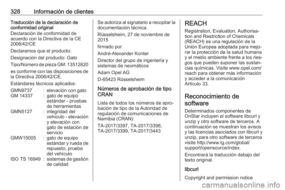 OPEL ASTRA K 2019  Manual de Instrucciones (in Spanish) 328Información de clientesTraducción de la declaración de
conformidad original
Declaración de conformidad de
acuerdo con la Directiva de la CE
2006/42/CE
Declaramos que el producto:
Designación d
