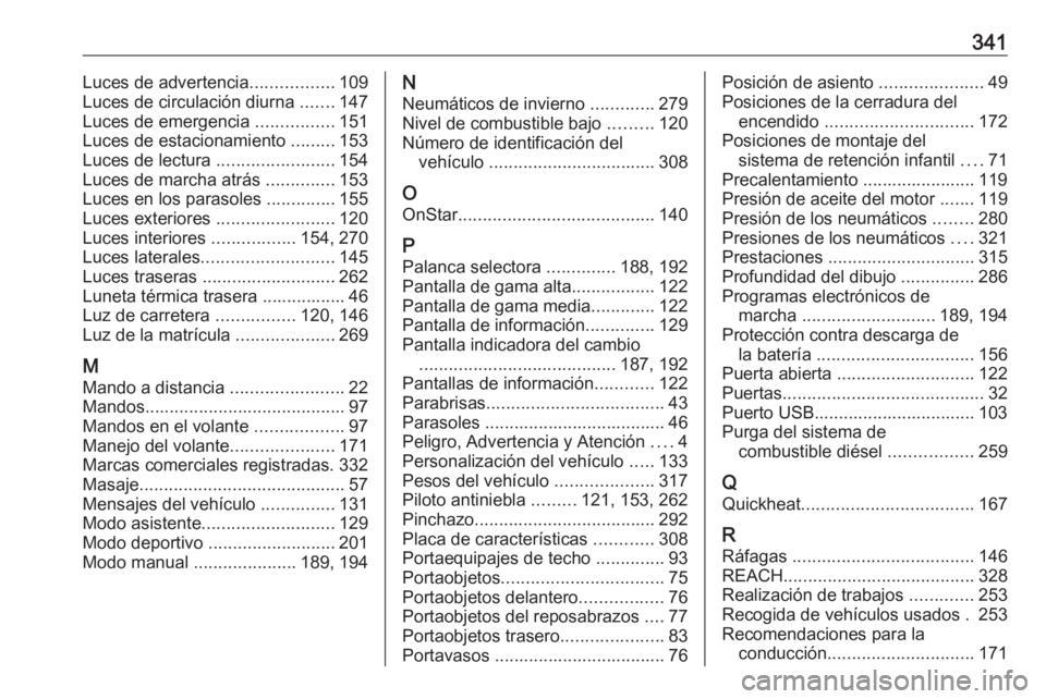 OPEL ASTRA K 2019  Manual de Instrucciones (in Spanish) 341Luces de advertencia.................109
Luces de circulación diurna  .......147
Luces de emergencia  ................151
Luces de estacionamiento  .........153
Luces de lectura  .................