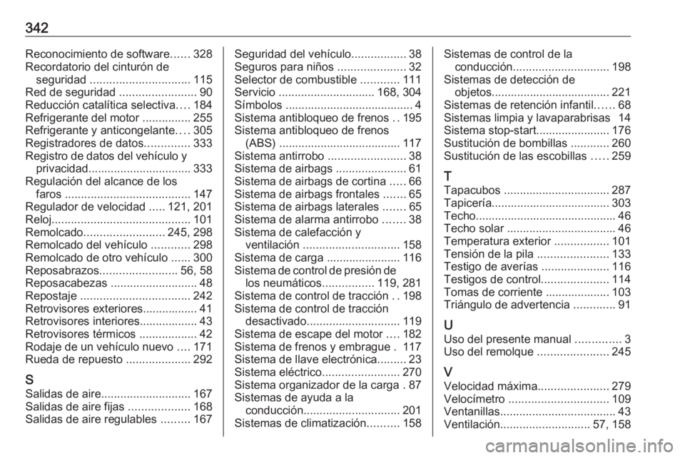 OPEL ASTRA K 2019  Manual de Instrucciones (in Spanish) 342Reconocimiento de software......328
Recordatorio del cinturón de seguridad  ............................... 115
Red de seguridad  ........................90
Reducción catalítica selectiva ....18