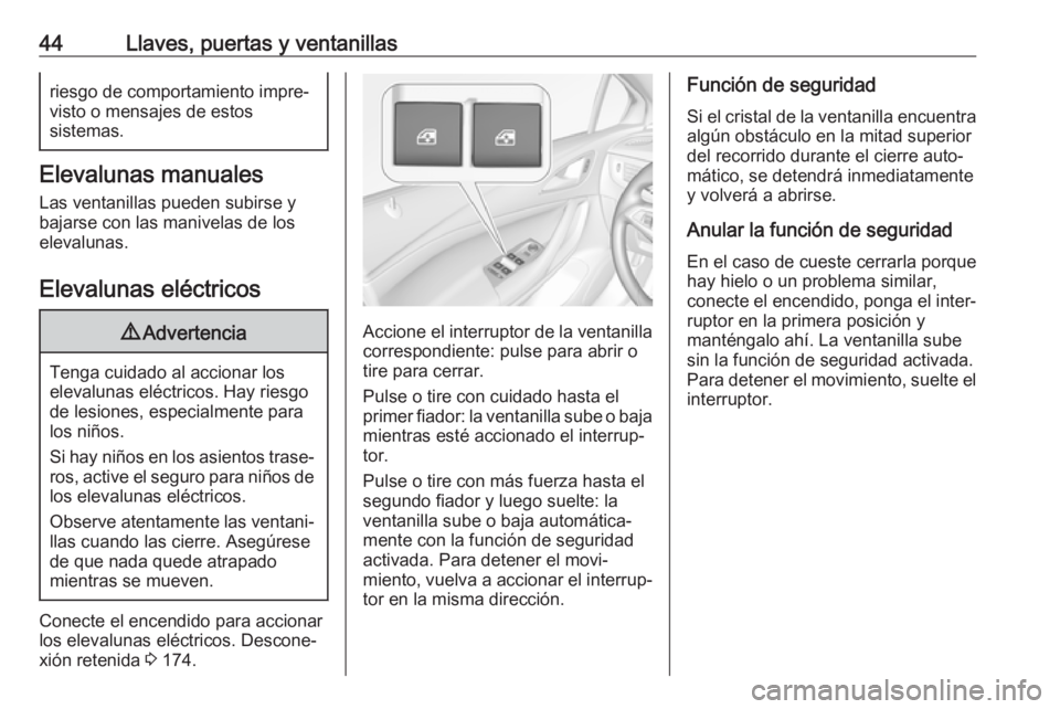 OPEL ASTRA K 2019  Manual de Instrucciones (in Spanish) 44Llaves, puertas y ventanillasriesgo de comportamiento impre‐
visto o mensajes de estos
sistemas.
Elevalunas manuales
Las ventanillas pueden subirse y
bajarse con las manivelas de los
elevalunas.
E