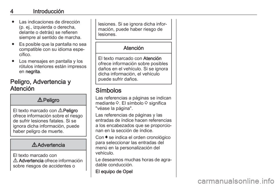 OPEL ASTRA K 2019 Manual de Instrucciones (in Spanish) 4Introducción● Las indicaciones de dirección(p. ej., izquierda o derecha,
delante o detrás) se refieren
siempre al sentido de marcha.
● Es posible que la pantalla no sea
compatible con su idiom OPEL ASTRA K 2019 Manual de Instrucciones (in Spanish) 4Introducción● Las indicaciones de dirección(p. ej., izquierda o derecha,
delante o detrás) se refieren
siempre al sentido de marcha.
● Es posible que la pantalla no sea
compatible con su idiom