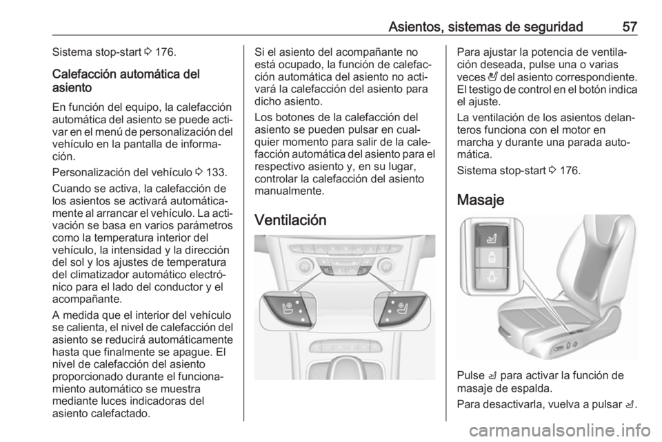 OPEL ASTRA K 2019  Manual de Instrucciones (in Spanish) Asientos, sistemas de seguridad57Sistema stop-start 3 176.
Calefacción automática del
asiento
En función del equipo, la calefacción
automática del asiento se puede acti‐
var en el menú de pers