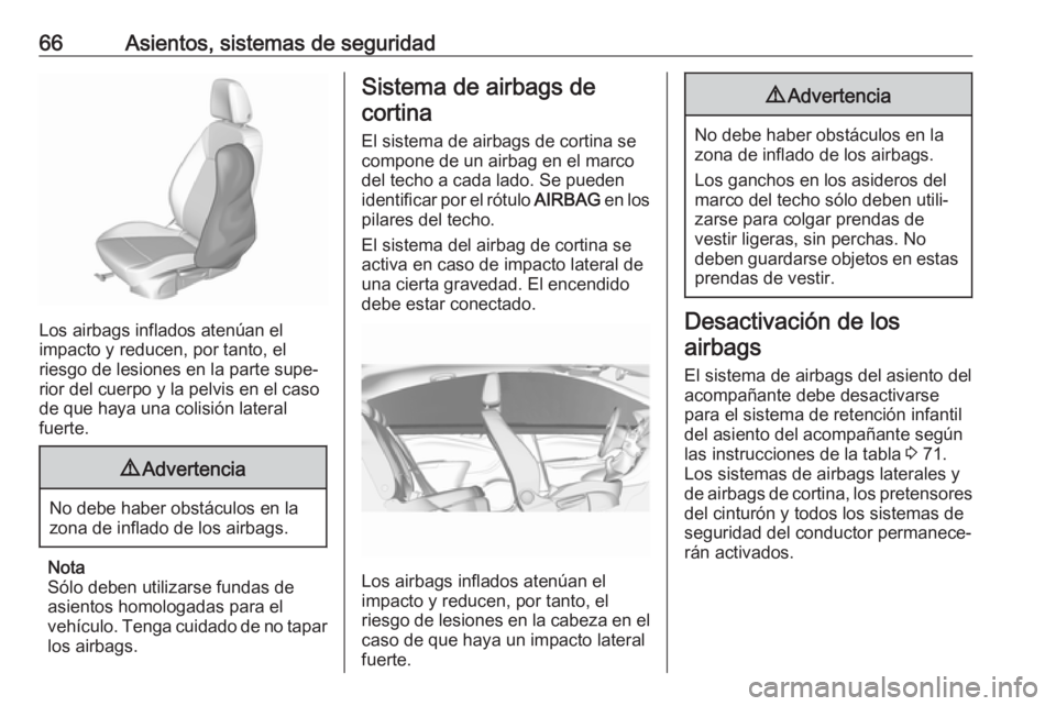 OPEL ASTRA K 2019  Manual de Instrucciones (in Spanish) 66Asientos, sistemas de seguridad
Los airbags inflados atenúan el
impacto y reducen, por tanto, el
riesgo de lesiones en la parte supe‐
rior del cuerpo y la pelvis en el caso
de que haya una colisi