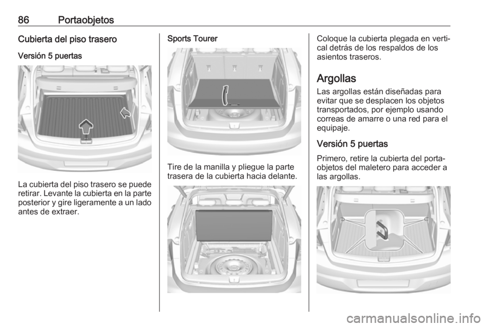 OPEL ASTRA K 2019  Manual de Instrucciones (in Spanish) 86PortaobjetosCubierta del piso trasero
Versión 5 puertas
La cubierta del piso trasero se puede
retirar. Levante la cubierta en la parte posterior y gire ligeramente a un lado
antes de extraer.
Sport