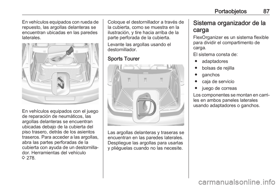 OPEL ASTRA K 2019  Manual de Instrucciones (in Spanish) Portaobjetos87En vehículos equipados con rueda de
repuesto, las argollas delanteras se
encuentran ubicadas en las paredes
laterales.
En vehículos equipados con el juego
de reparación de neumáticos