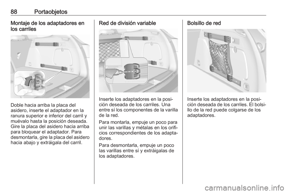 OPEL ASTRA K 2019  Manual de Instrucciones (in Spanish) 88PortaobjetosMontaje de los adaptadores en
los carriles
Doble hacia arriba la placa del
asidero, inserte el adaptador en la
ranura superior e inferior del carril y
muévalo hasta la posición deseada