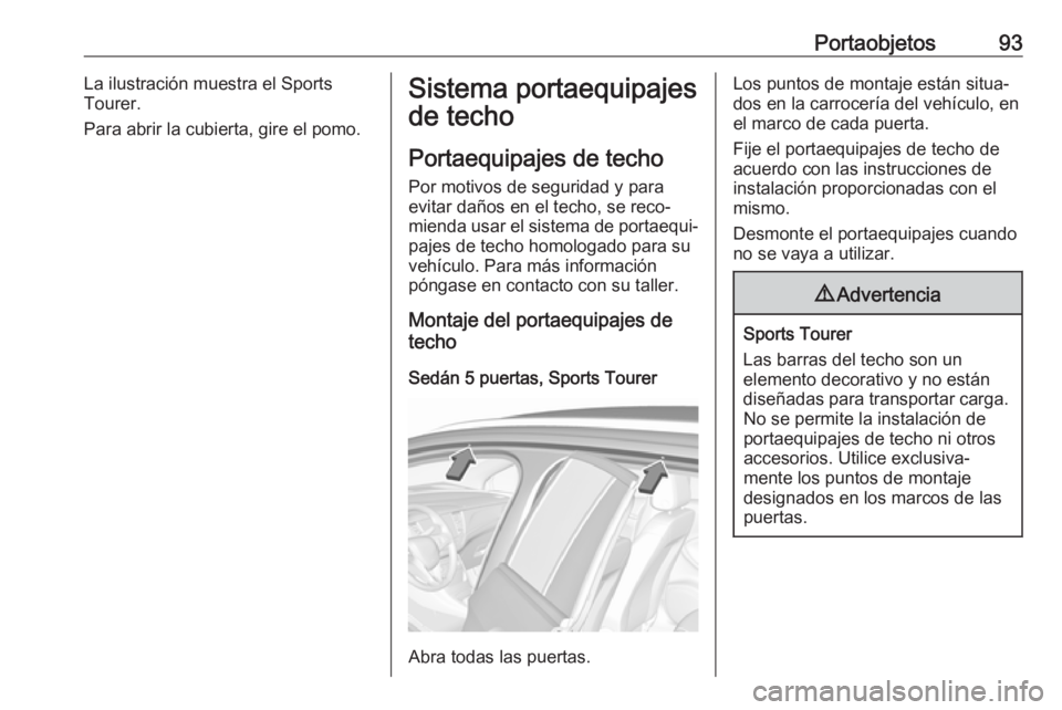 OPEL ASTRA K 2019  Manual de Instrucciones (in Spanish) Portaobjetos93La ilustración muestra el Sports
Tourer.
Para abrir la cubierta, gire el pomo.Sistema portaequipajes
de techo
Portaequipajes de techo
Por motivos de seguridad y para
evitar daños en el