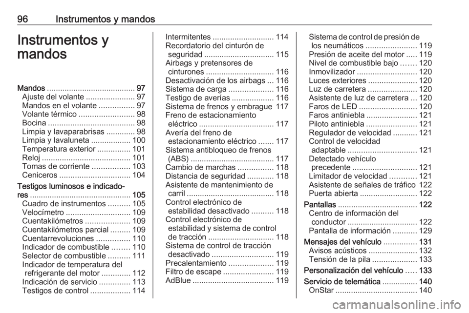 OPEL ASTRA K 2019  Manual de Instrucciones (in Spanish) 96Instrumentos y mandosInstrumentos y
mandosMandos ........................................ 97
Ajuste del volante ......................97
Mandos en el volante ................97
Volante térmico ....