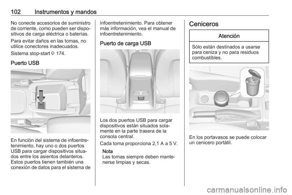 OPEL ASTRA K 2019.5 Manual de Instrucciones (in Spanish) 102Instrumentos y mandosNo conecte accesorios de suministro
de corriente, como pueden ser dispo‐
sitivos de carga eléctrica o baterías.
Para evitar daños en las tomas, no
utilice conectores inade OPEL ASTRA K 2019.5 Manual de Instrucciones (in Spanish) 102Instrumentos y mandosNo conecte accesorios de suministro
de corriente, como pueden ser dispo‐
sitivos de carga eléctrica o baterías.
Para evitar daños en las tomas, no
utilice conectores inade