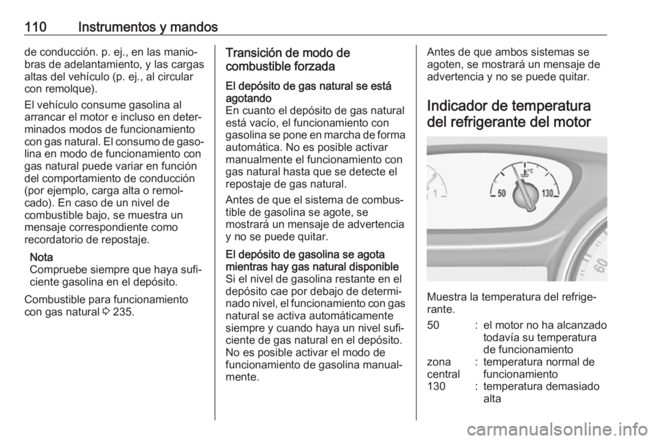 OPEL ASTRA K 2019.5 Manual de Instrucciones (in Spanish) 110Instrumentos y mandosde conducción. p. ej., en las manio‐
bras de adelantamiento, y las cargas
altas del vehículo (p. ej., al circular
con remolque).
El vehículo consume gasolina al
arrancar e OPEL ASTRA K 2019.5 Manual de Instrucciones (in Spanish) 110Instrumentos y mandosde conducción. p. ej., en las manio‐
bras de adelantamiento, y las cargas
altas del vehículo (p. ej., al circular
con remolque).
El vehículo consume gasolina al
arrancar e