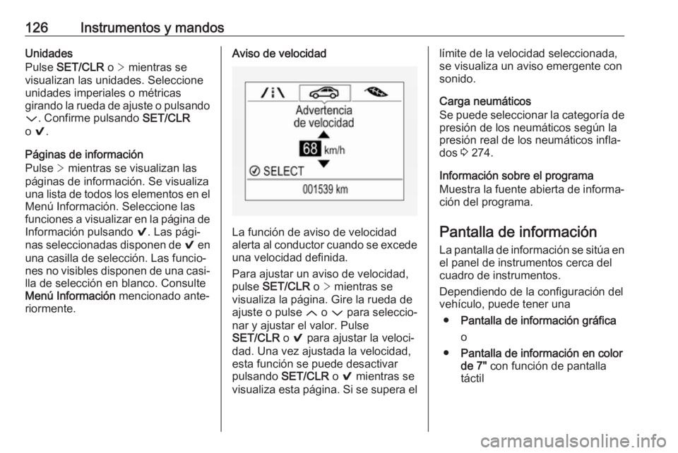 OPEL ASTRA K 2019.5 Manual de Instrucciones (in Spanish) 126Instrumentos y mandosUnidades
Pulse SET/CLR o > mientras se
visualizan las unidades. Seleccione
unidades imperiales o métricas
girando la rueda de ajuste o pulsando P . Confirme pulsando SET/CL OPEL ASTRA K 2019.5 Manual de Instrucciones (in Spanish) 126Instrumentos y mandosUnidades
Pulse SET/CLR o > mientras se
visualizan las unidades. Seleccione
unidades imperiales o métricas
girando la rueda de ajuste o pulsando P . Confirme pulsando SET/CL