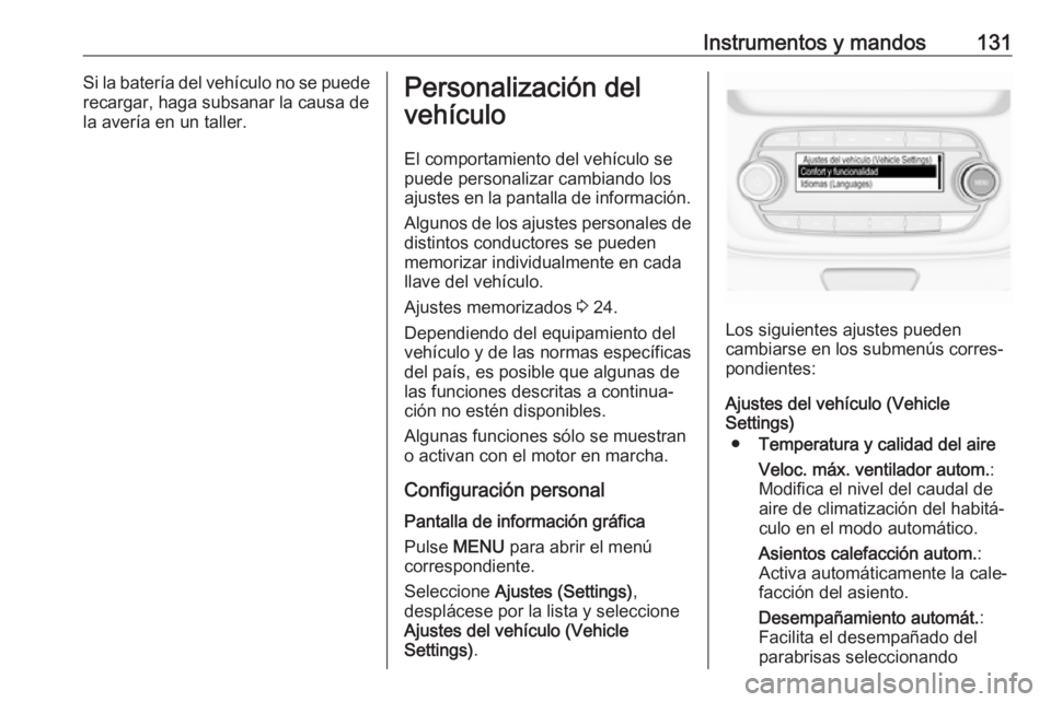 OPEL ASTRA K 2019.5 Manual de Instrucciones (in Spanish) Instrumentos y mandos131Si la batería del vehículo no se puederecargar, haga subsanar la causa de
la avería en un taller.Personalización del
vehículo
El comportamiento del vehículo se
puede pers OPEL ASTRA K 2019.5 Manual de Instrucciones (in Spanish) Instrumentos y mandos131Si la batería del vehículo no se puederecargar, haga subsanar la causa de
la avería en un taller.Personalización del
vehículo
El comportamiento del vehículo se
puede pers