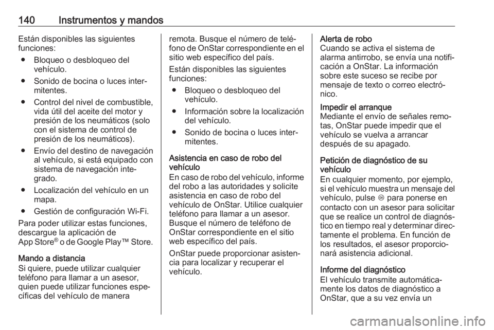 OPEL ASTRA K 2019.5 Manual de Instrucciones (in Spanish) 140Instrumentos y mandosEstán disponibles las siguientes
funciones:
● Bloqueo o desbloqueo del vehículo.
● Sonido de bocina o luces inter‐ mitentes.
● Control del nivel de combustible, vida OPEL ASTRA K 2019.5 Manual de Instrucciones (in Spanish) 140Instrumentos y mandosEstán disponibles las siguientes
funciones:
● Bloqueo o desbloqueo del vehículo.
● Sonido de bocina o luces inter‐ mitentes.
● Control del nivel de combustible, vida