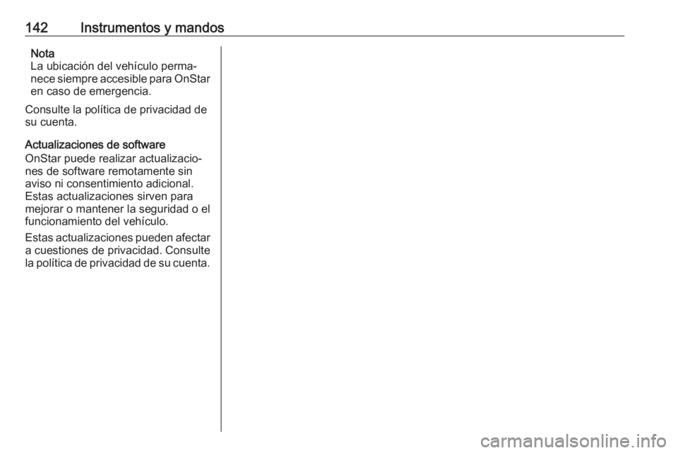 OPEL ASTRA K 2019.5 Manual de Instrucciones (in Spanish) 142Instrumentos y mandosNota
La ubicación del vehículo perma‐
nece siempre accesible para OnStar en caso de emergencia.
Consulte la política de privacidad de
su cuenta.
Actualizaciones de softwar OPEL ASTRA K 2019.5 Manual de Instrucciones (in Spanish) 142Instrumentos y mandosNota
La ubicación del vehículo perma‐
nece siempre accesible para OnStar en caso de emergencia.
Consulte la política de privacidad de
su cuenta.
Actualizaciones de softwar