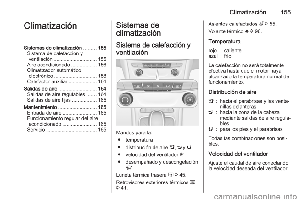 OPEL ASTRA K 2019.5 Manual de Instrucciones (in Spanish) Climatización155ClimatizaciónSistemas de climatización.........155
Sistema de calefacción y ventilación .............................. 155
Aire acondicionado ..................156
Climatizador au OPEL ASTRA K 2019.5 Manual de Instrucciones (in Spanish) Climatización155ClimatizaciónSistemas de climatización.........155
Sistema de calefacción y ventilación .............................. 155
Aire acondicionado ..................156
Climatizador au