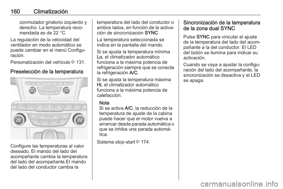 OPEL ASTRA K 2019.5 Manual de Instrucciones (in Spanish) 160Climatizaciónconmutador giratorio izquierdo y
derecho. La temperatura reco‐
mendada es de 22 °C.
La regulación de la velocidad del
ventilador en modo automático se
puede cambiar en el menú C OPEL ASTRA K 2019.5 Manual de Instrucciones (in Spanish) 160Climatizaciónconmutador giratorio izquierdo y
derecho. La temperatura reco‐
mendada es de 22 °C.
La regulación de la velocidad del
ventilador en modo automático se
puede cambiar en el menú C