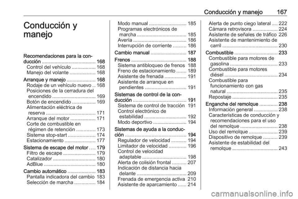OPEL ASTRA K 2019.5 Manual de Instrucciones (in Spanish) Conducción y manejo167Conducción y
manejoRecomendaciones para la con‐
ducción ...................................... 168
Control del vehículo .................168
Manejo del volante ............ OPEL ASTRA K 2019.5 Manual de Instrucciones (in Spanish) Conducción y manejo167Conducción y
manejoRecomendaciones para la con‐
ducción ...................................... 168
Control del vehículo .................168
Manejo del volante ............