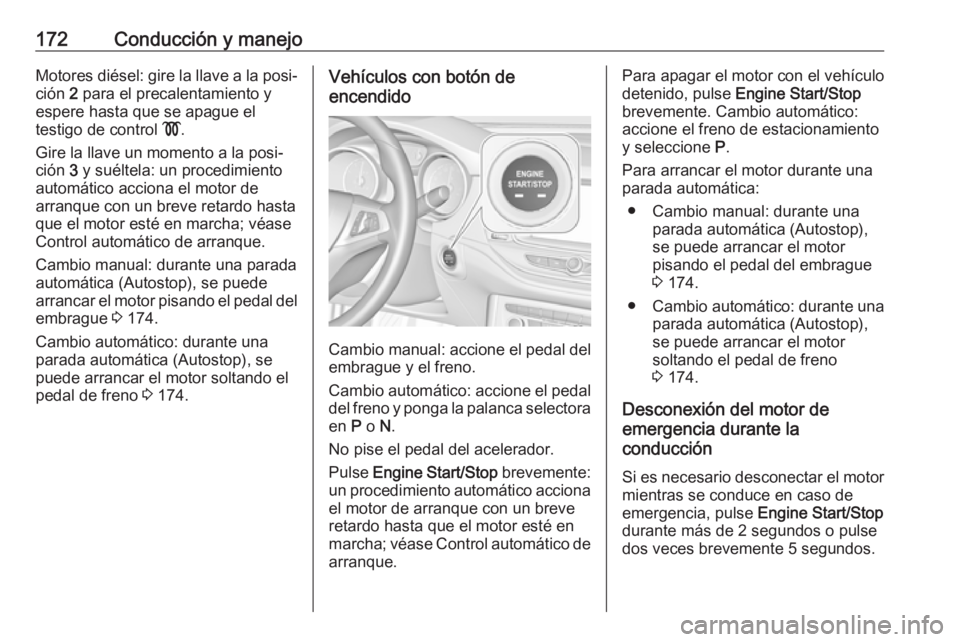 OPEL ASTRA K 2019.5 Manual de Instrucciones (in Spanish) 172Conducción y manejoMotores diésel: gire la llave a la posi‐ción 2 para el precalentamiento y
espere hasta que se apague el
testigo de control !.
Gire la llave un momento a la posi‐ ción OPEL ASTRA K 2019.5 Manual de Instrucciones (in Spanish) 172Conducción y manejoMotores diésel: gire la llave a la posi‐ción 2 para el precalentamiento y
espere hasta que se apague el
testigo de control !.
Gire la llave un momento a la posi‐ ción