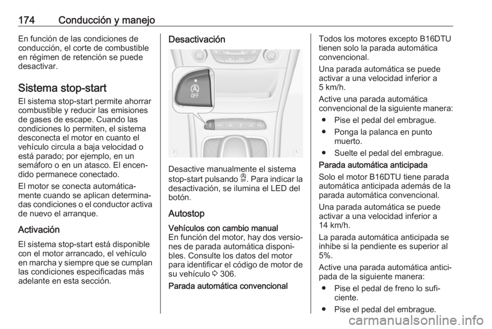 OPEL ASTRA K 2019.5 Manual de Instrucciones (in Spanish) 174Conducción y manejoEn función de las condiciones de
conducción, el corte de combustible
en régimen de retención se puede
desactivar.
Sistema stop-start
El sistema stop-start permite ahorrar
co OPEL ASTRA K 2019.5 Manual de Instrucciones (in Spanish) 174Conducción y manejoEn función de las condiciones de
conducción, el corte de combustible
en régimen de retención se puede
desactivar.
Sistema stop-start
El sistema stop-start permite ahorrar
co