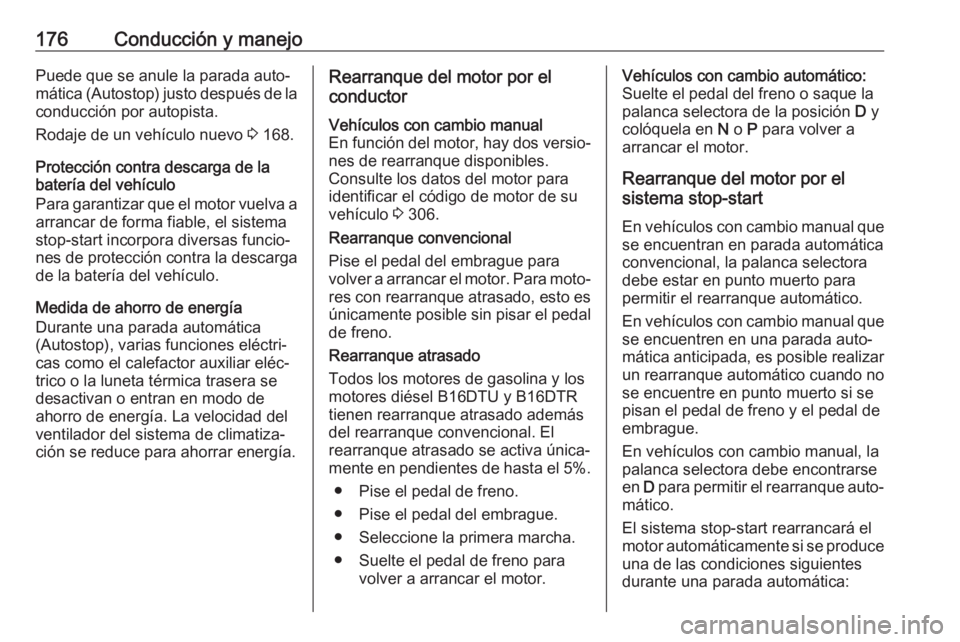 OPEL ASTRA K 2019.5 Manual de Instrucciones (in Spanish) 176Conducción y manejoPuede que se anule la parada auto‐mática (Autostop) justo después de la conducción por autopista.
Rodaje de un vehículo nuevo 3 168.
Protección contra descarga de la
bat OPEL ASTRA K 2019.5 Manual de Instrucciones (in Spanish) 176Conducción y manejoPuede que se anule la parada auto‐mática (Autostop) justo después de la conducción por autopista.
Rodaje de un vehículo nuevo 3 168.
Protección contra descarga de la
bat